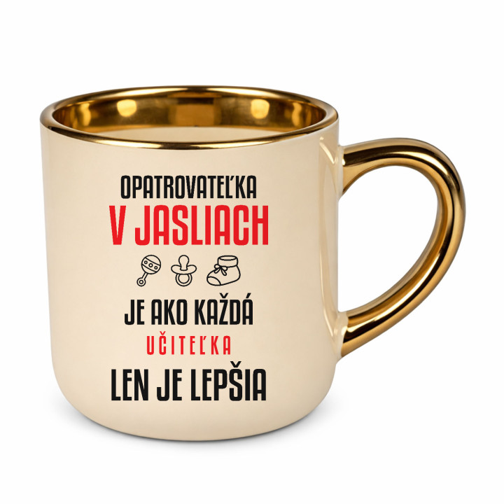 Opatrovateľka v jasliach je ako každá učiteľka, len je lepšia - elegantný hrnček na darček