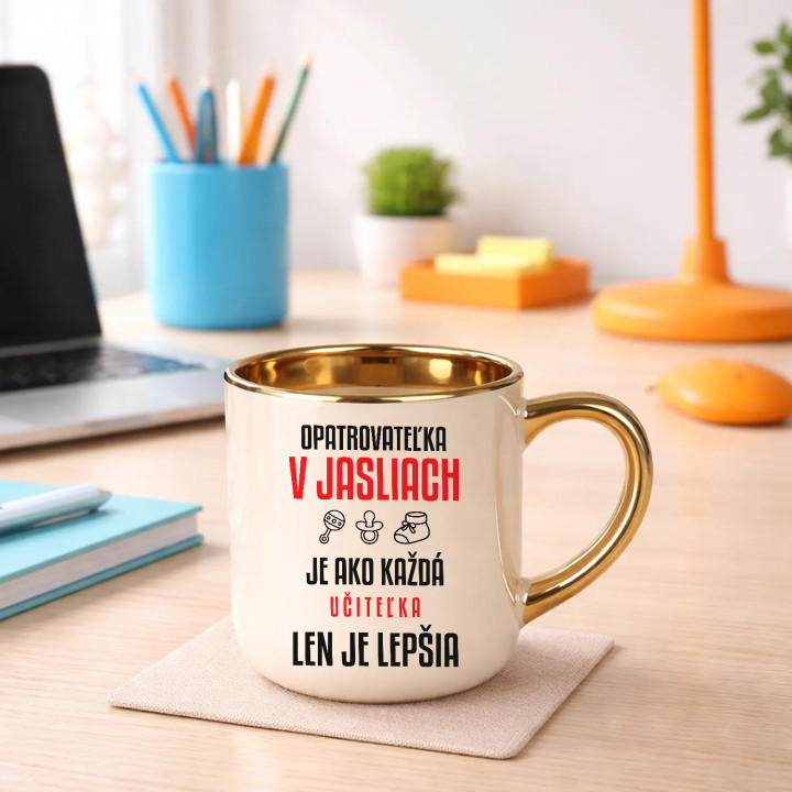 Opatrovateľka v jasliach je ako každá učiteľka, len je lepšia - elegantný hrnček na darček