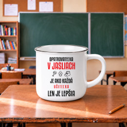 Opatrovateľka v jasliach je ako každá učiteľka, len je lepšia - smaltovaný hrnček s potlačou