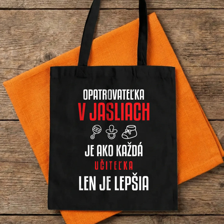 Opatrovateľka v jasliach je ako každá učiteľka, len je lepšia - bavlnená taška s potlačou