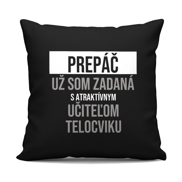 Prepáč, už som zadaná s atraktívnym učiteľom telocviku - čierny vankúš s potlačou