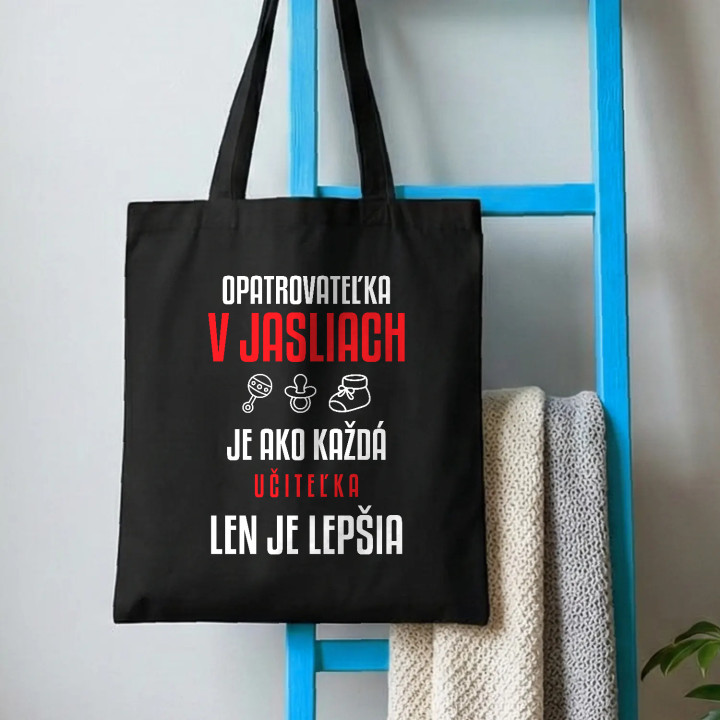Opatrovateľka v jasliach je ako každá učiteľka, len je lepšia - bavlnená taška s potlačou