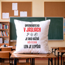 Opatrovateľka v jasliach je ako každá učiteľka, len je lepšia - vankúš s potlačou