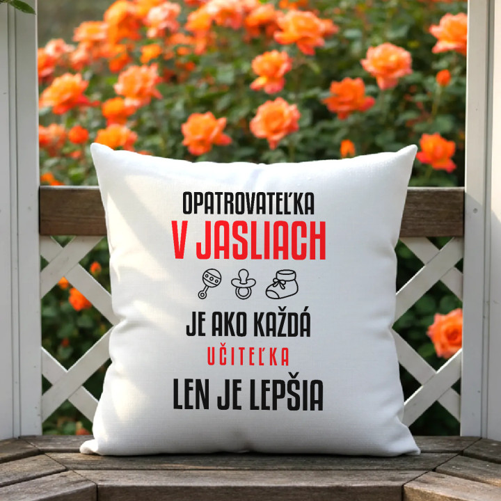 Opatrovateľka v jasliach je ako každá učiteľka, len je lepšia - vankúš s potlačou