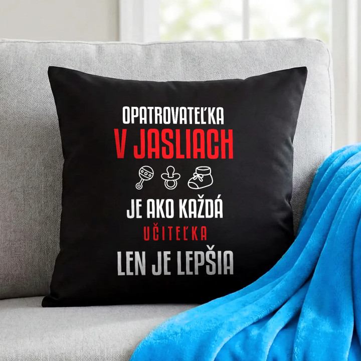 Opatrovateľka v jasliach je ako každá učiteľka, len je lepšia - čierny vankúš s potlačou