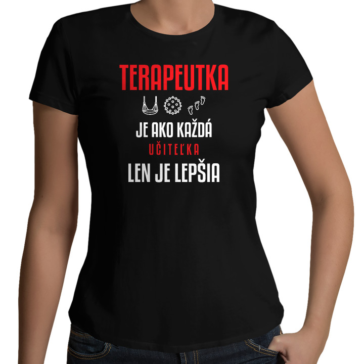 Terapeutka je ako každá učiteľka, len je lepšia - dámske tričko s potlačou