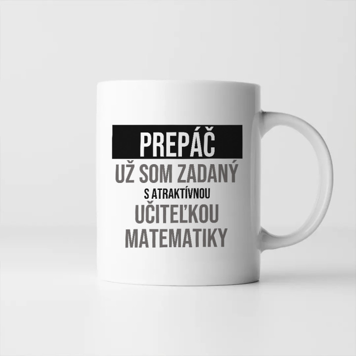 Prepáč, už som zadaný s atraktívnou učiteľkou matematiky - keramický hrnček s potlačou