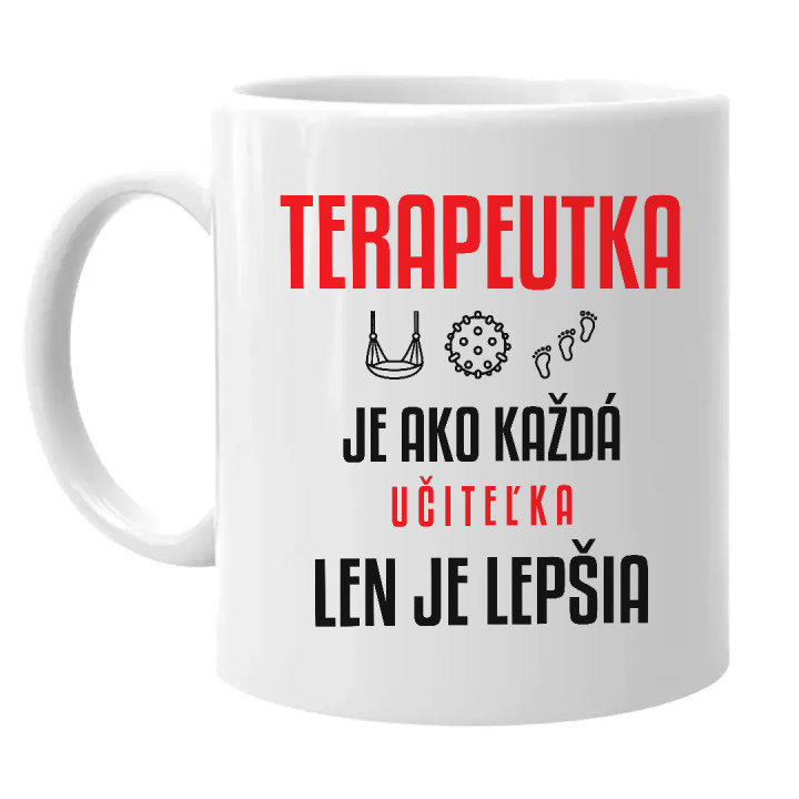 Terapeutka je ako každá učiteľka, len je lepšia - keramický hrnček s potlačou