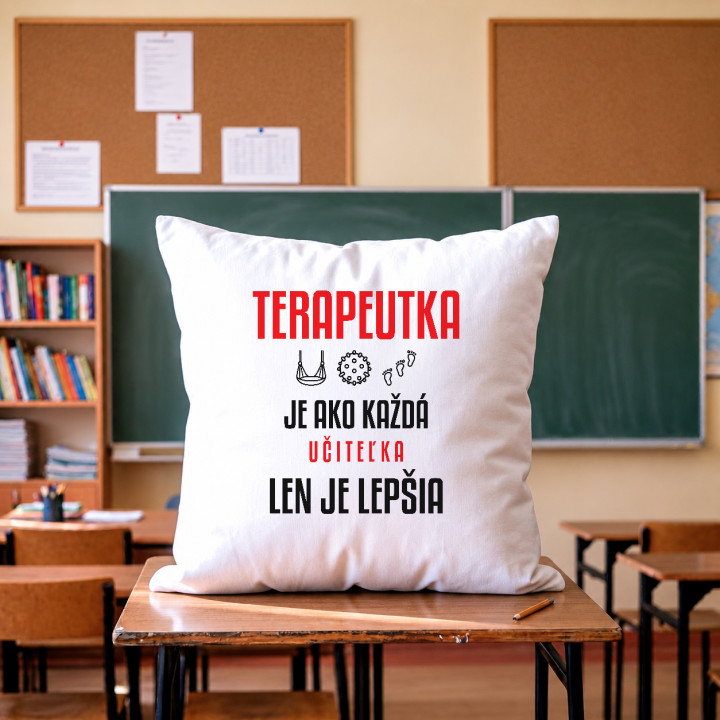 Terapeutka je ako každá učiteľka, len je lepšia - vankúš s potlačou