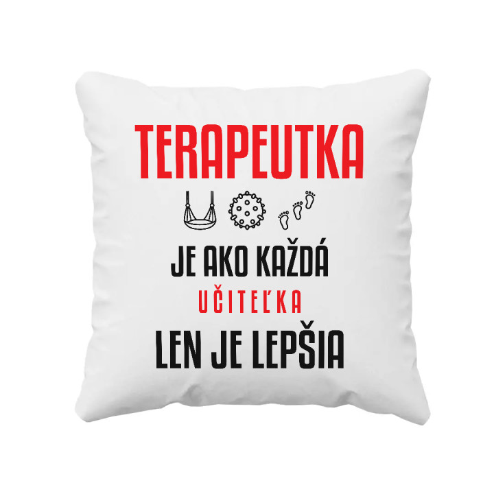 Terapeutka je ako každá učiteľka, len je lepšia - vankúš s potlačou