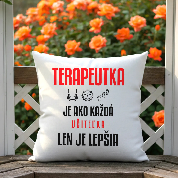 Terapeutka je ako každá učiteľka, len je lepšia - vankúš s potlačou