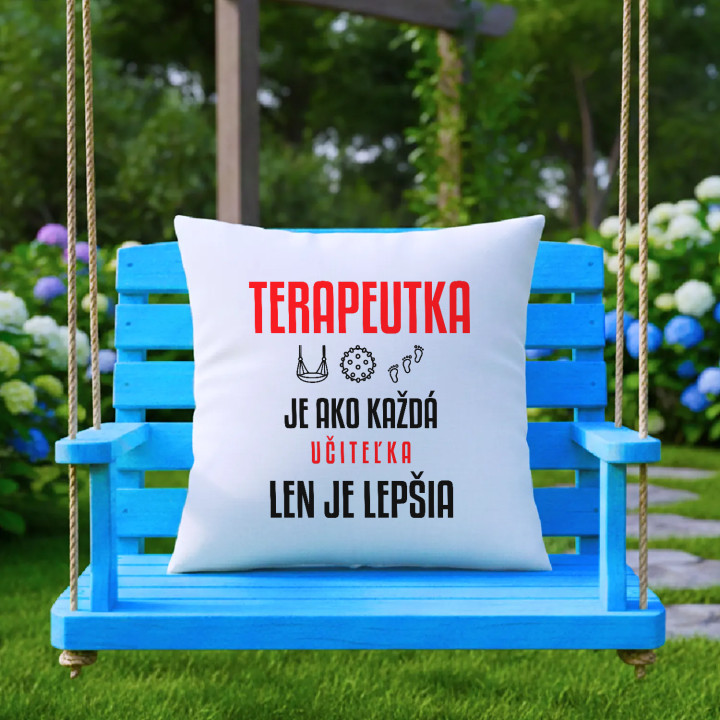 Terapeutka je ako každá učiteľka, len je lepšia - vankúš s potlačou