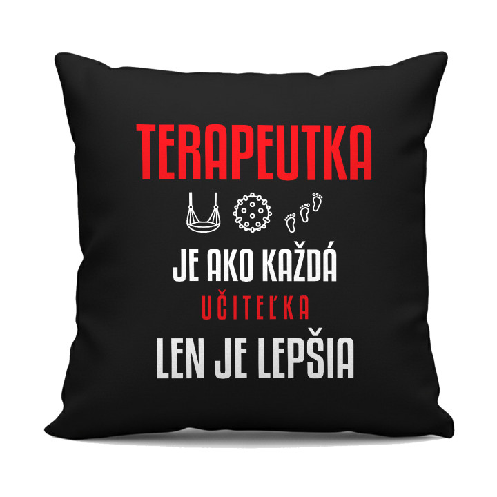 Terapeutka je ako každá učiteľka, len je lepšia - čierny vankúš s potlačou