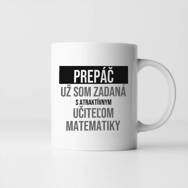 Prepáč, už som zadaná s atraktívnym učiteľom matematiky - keramický hrnček s potlačou