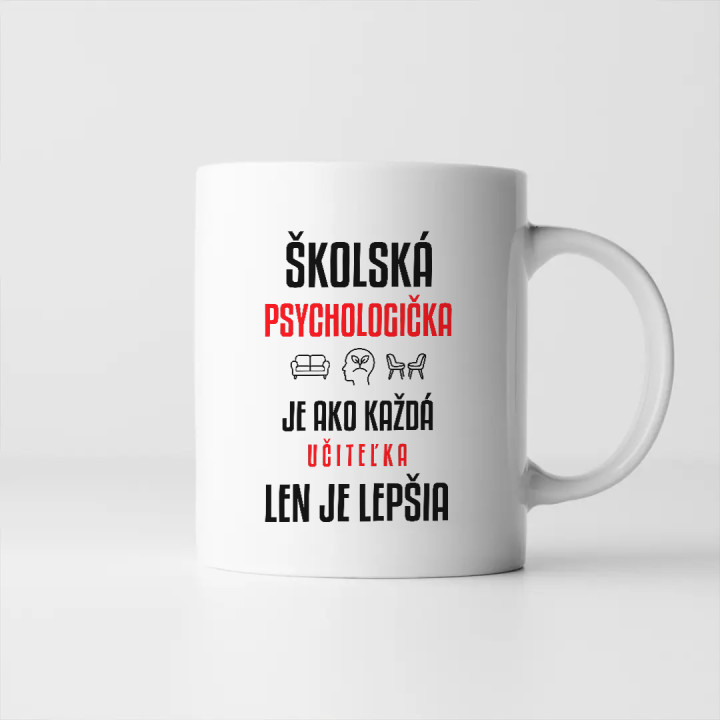 Školská psychologička je ako každá učiteľka, len je lepšia - keramický hrnček s potlačou
