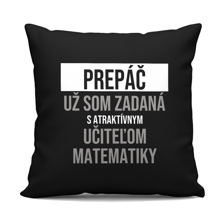 Prepáč, už som zadaná s atraktívnym učiteľom matematiky - čierny vankúš s potlačou