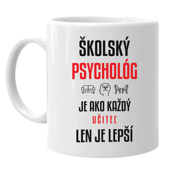 Školský psychológ je ako každý učiteľ, len je lepší - keramický hrnček s potlačou