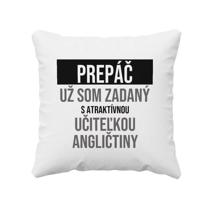 Prepáč, už som zadaný s atraktívnou učiteľkou angličtiny - vankúš s potlačou