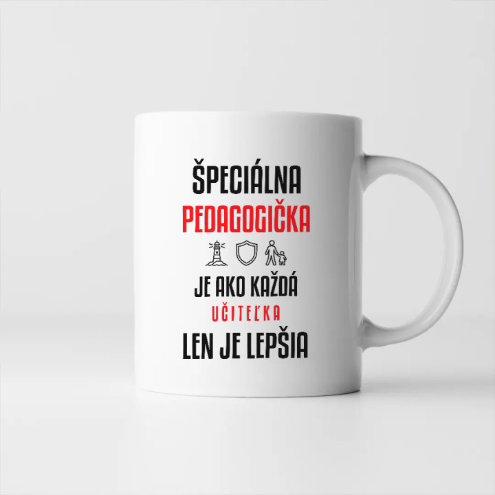 Špeciálna pedagogička je ako každá učiteľka, len je lepšia - keramický hrnček s potlačou