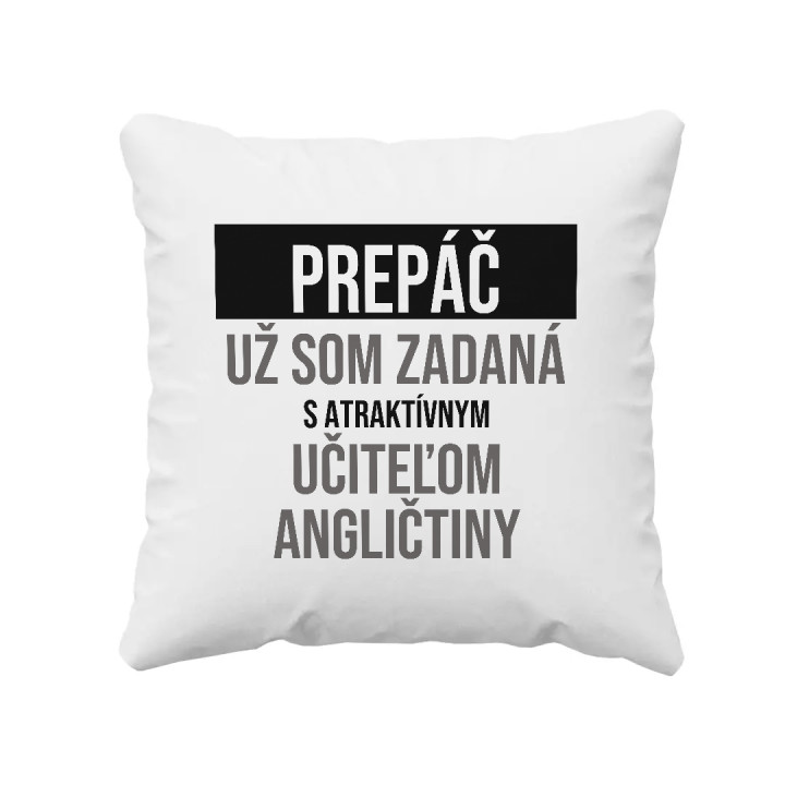 Prepáč, už som zadaná s atraktívnym učiteľom angličtiny - vankúš s potlačou