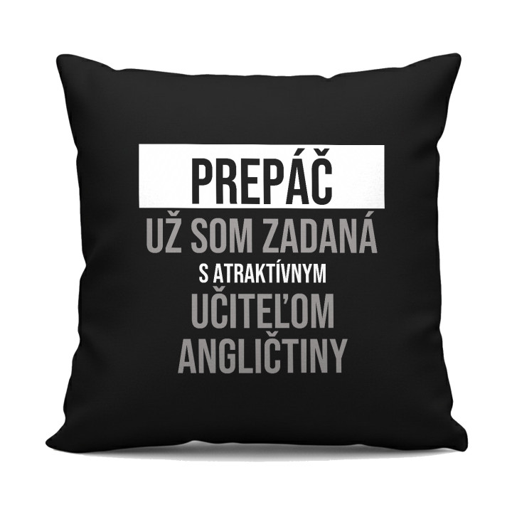 Prepáč, už som zadaná s atraktívnym učiteľom angličtiny - čierny vankúš s potlačou