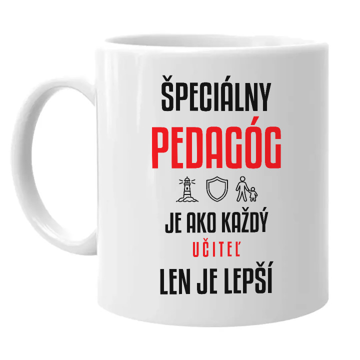 Špeciálny pedagóg je ako každý učiteľ, len je lepší - keramický hrnček s potlačou