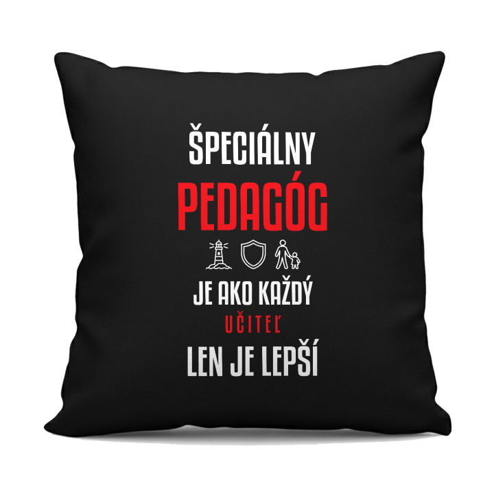 Špeciálny pedagóg je ako každý učiteľ, len je lepší - čierny vankúš s potlačou