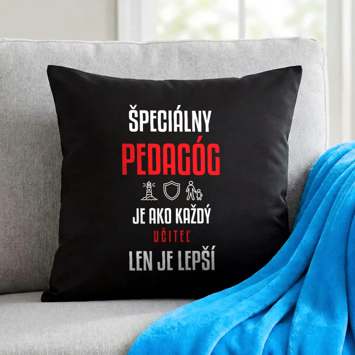 Špeciálny pedagóg je ako každý učiteľ, len je lepší - čierny vankúš s potlačou