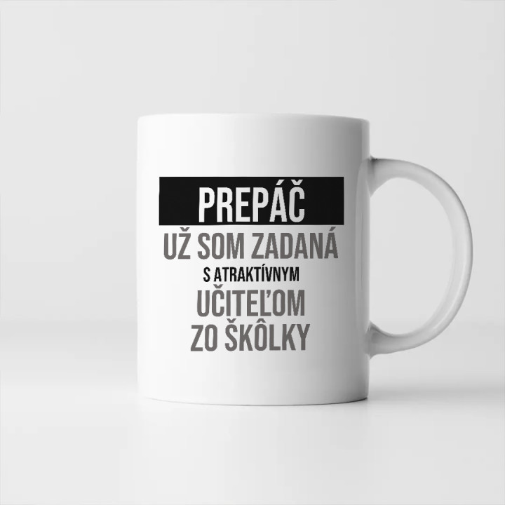 Prepáč, už som zadaná s atraktívnym učiteľom zo škôlky - keramický hrnček s potlačou