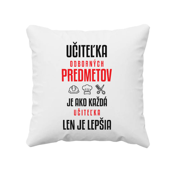 Učiteľka odborných predmetov je ako každá učiteľka, len je lepšia - vankúš s potlačou