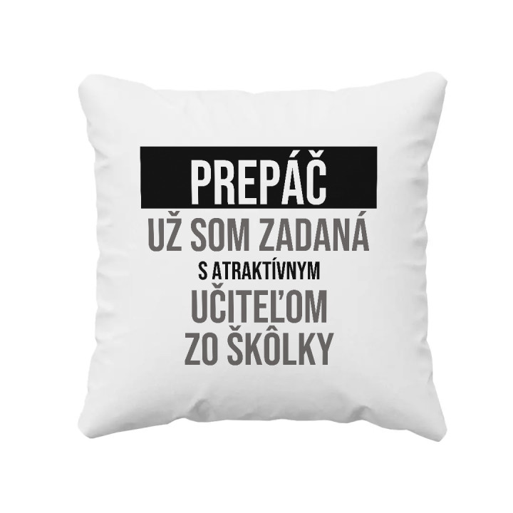 Prepáč, už som zadaná s atraktívnym učiteľom zo škôlky - vankúš s potlačou