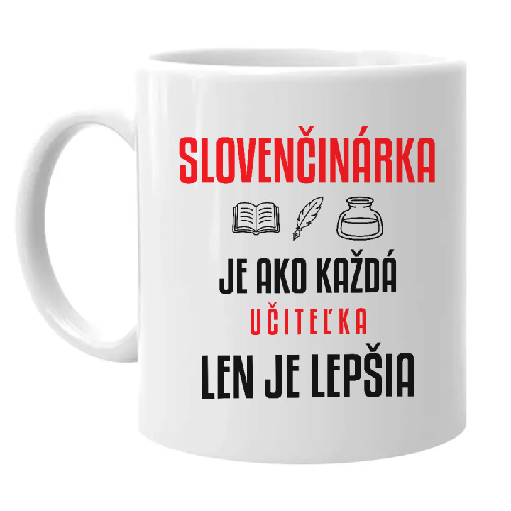 Slovenčinárka je ako každá učiteľka, len je lepšia - keramický hrnček s potlačou