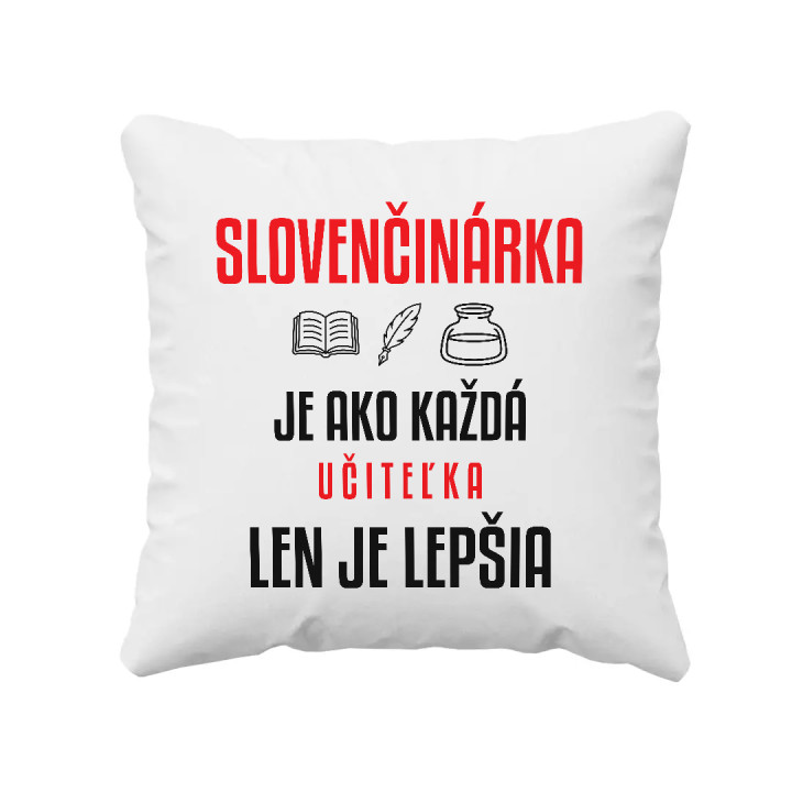 Slovenčinárka je ako každá učiteľka, len je lepšia - vankúš s potlačou