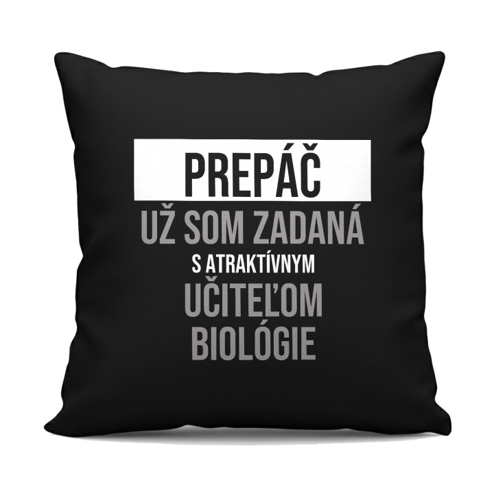 Prepáč, už som zadaná s atraktívnym učiteľom biológie - čierny vankúš s potlačou