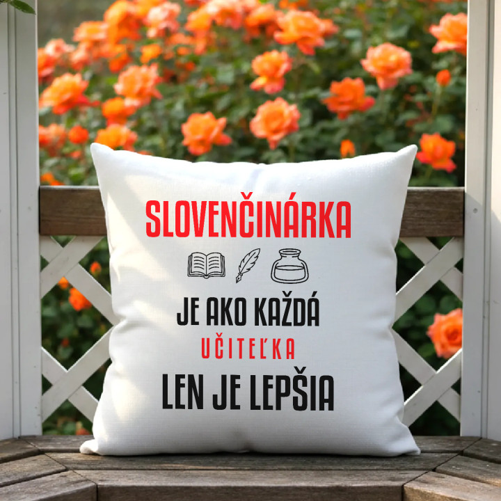 Slovenčinárka je ako každá učiteľka, len je lepšia - vankúš s potlačou