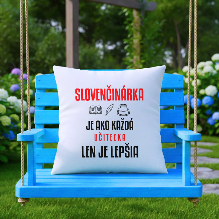 Slovenčinárka je ako každá učiteľka, len je lepšia - vankúš s potlačou