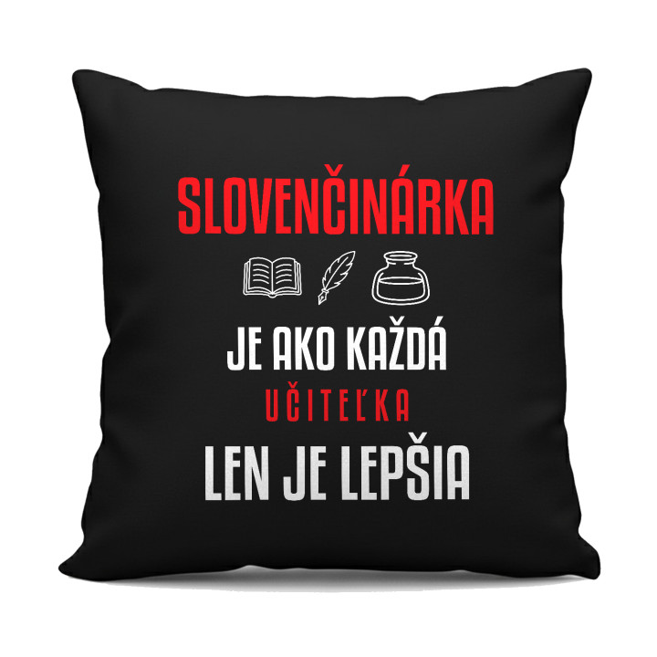 Slovenčinárka je ako každá učiteľka, len je lepšia - čierny vankúš s potlačou