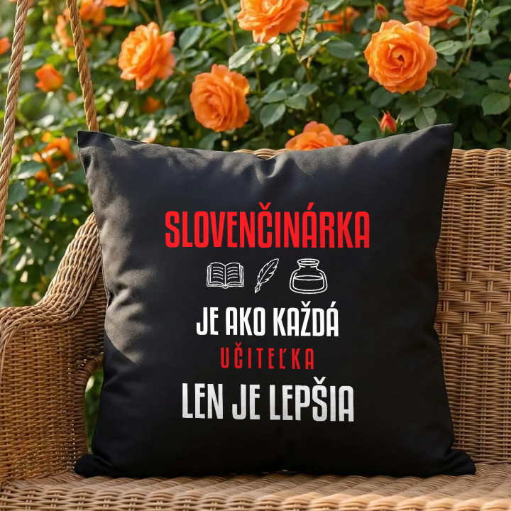 Slovenčinárka je ako každá učiteľka, len je lepšia - čierny vankúš s potlačou