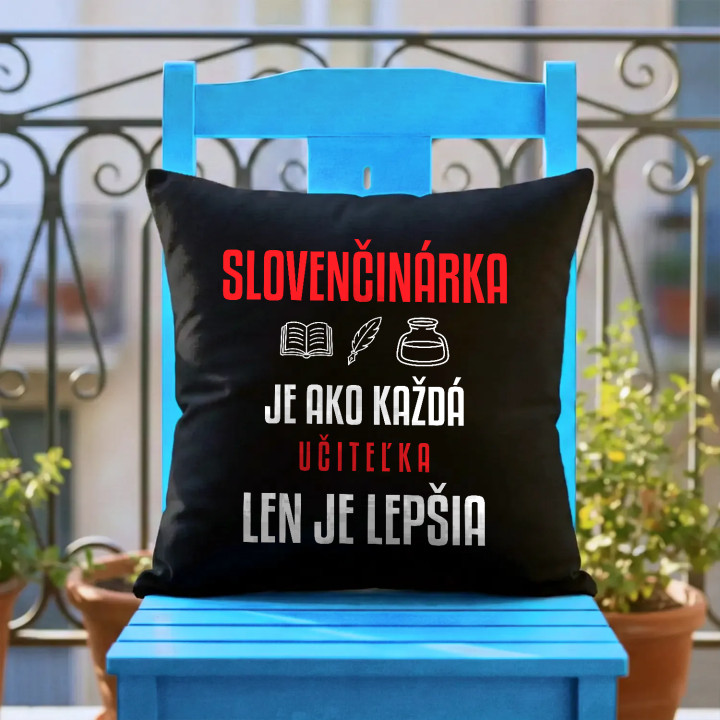 Slovenčinárka je ako každá učiteľka, len je lepšia - čierny vankúš s potlačou
