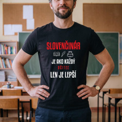 Slovenčinár je ako každý učiteľ, len je lepší - pánske tričko s potlačou
