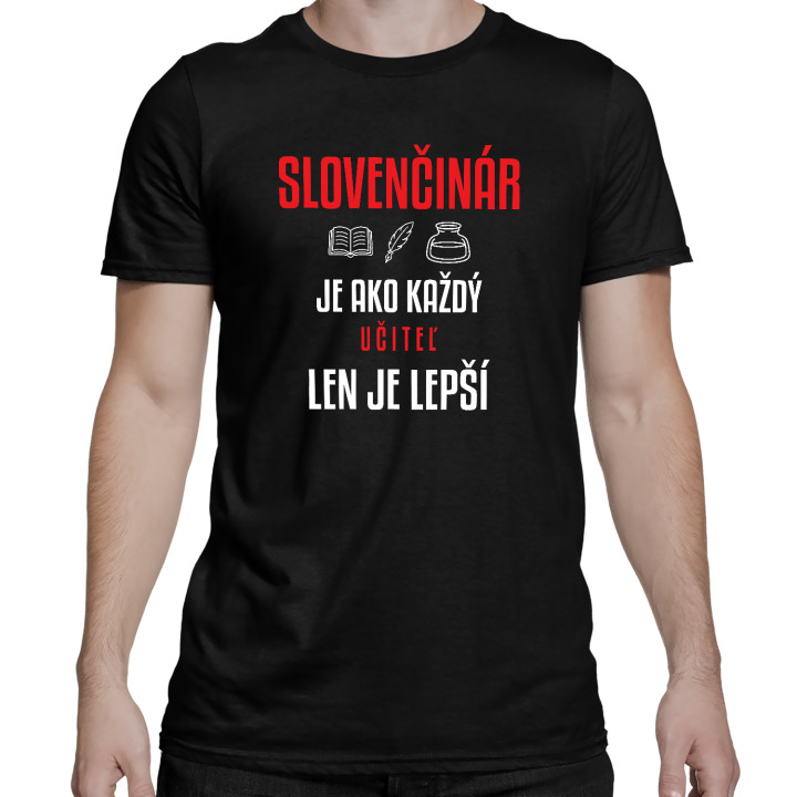 Slovenčinár je ako každý učiteľ, len je lepší - pánske tričko s potlačou