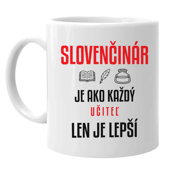 Slovenčinár je ako každý učiteľ, len je lepší - keramický hrnček s potlačou