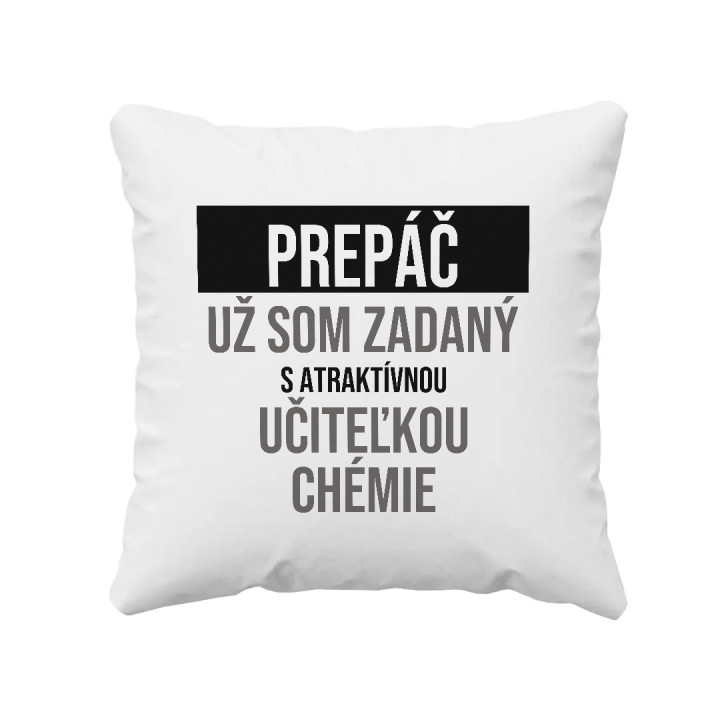 Prepáč, už som zadaný s atraktívnou učiteľkou chémie - vankúš s potlačou