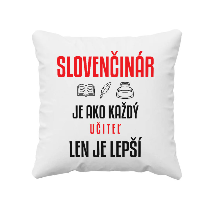Slovenčinár je ako každý učiteľ, len je lepší - vankúš s potlačou