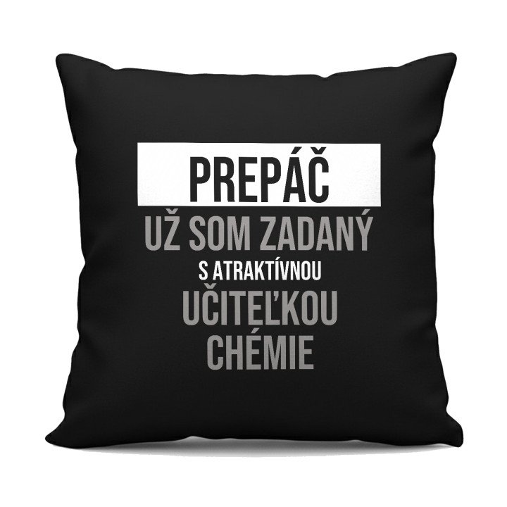 Prepáč, už som zadaný s atraktívnou učiteľkou chémie - čierny vankúš s potlačou