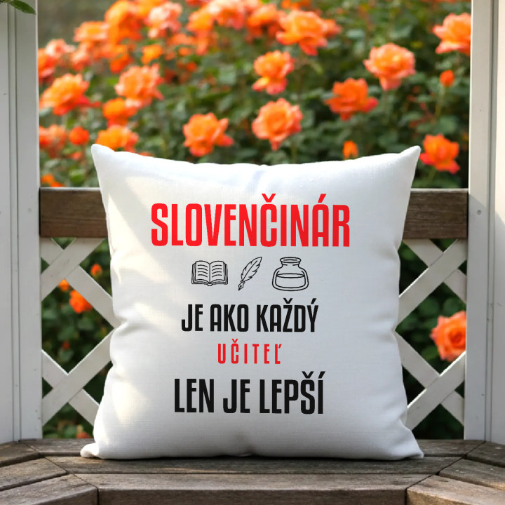 Slovenčinár je ako každý učiteľ, len je lepší - vankúš s potlačou
