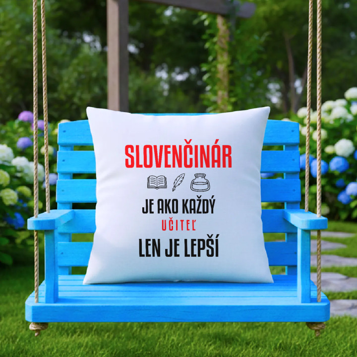 Slovenčinár je ako každý učiteľ, len je lepší - vankúš s potlačou