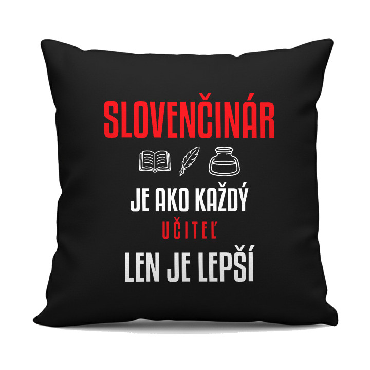 Slovenčinár je ako každý učiteľ, len je lepší - čierny vankúš s potlačou
