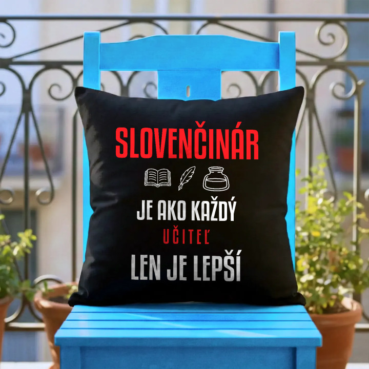 Slovenčinár je ako každý učiteľ, len je lepší - čierny vankúš s potlačou