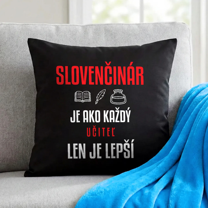 Slovenčinár je ako každý učiteľ, len je lepší - čierny vankúš s potlačou